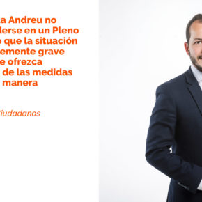 Ciudadanos solicita que Andreu comparezca de forma extraordinaria cada mes para explicar la gestión por el COVID-19